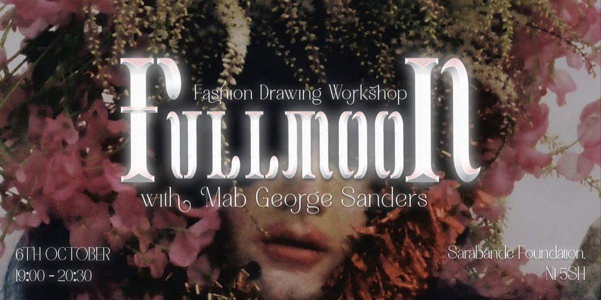 FULLMOON: Fashion Drawing Workshop with Mab George Sanders – Sarabande ...
