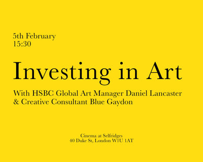 Investing in Art with HSBC’s Global Art Manager Daniel Lancaster in conversation w/ Creative Consultant Blue Gaydon