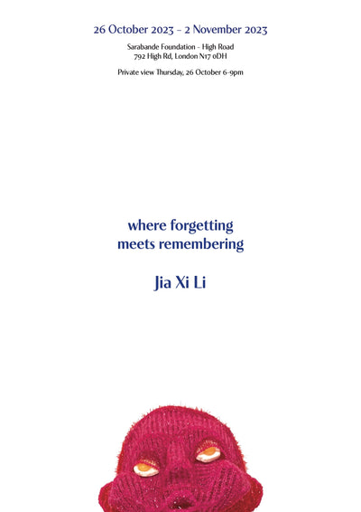 26th October EXHIBITION: Where Forgetting Meets Remembering by Jia Xi Li